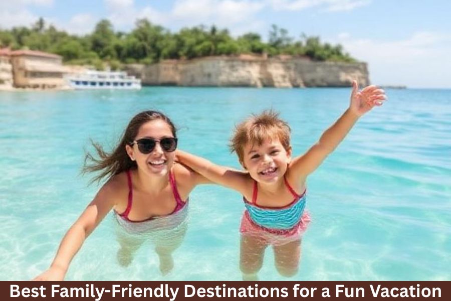 Best Family-Friendly Destinations for a Fun Vacation