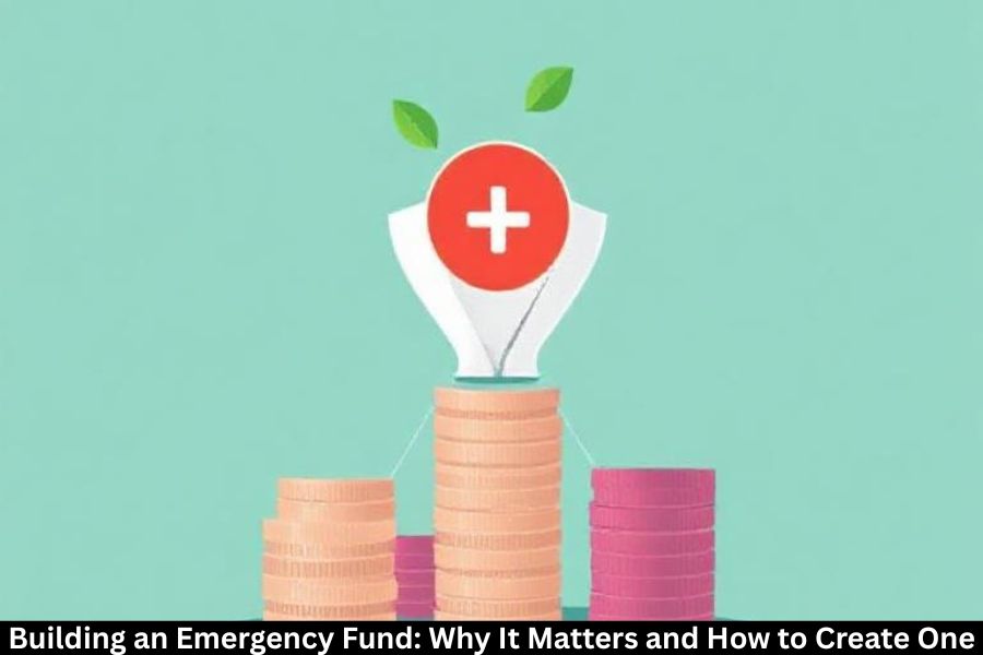 Building an Emergency Fund: Why It Matters and How to Create One