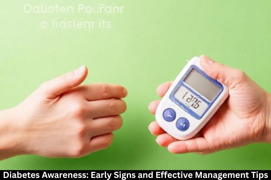 Diabetes Awareness: Early Signs and Effective Management Tips