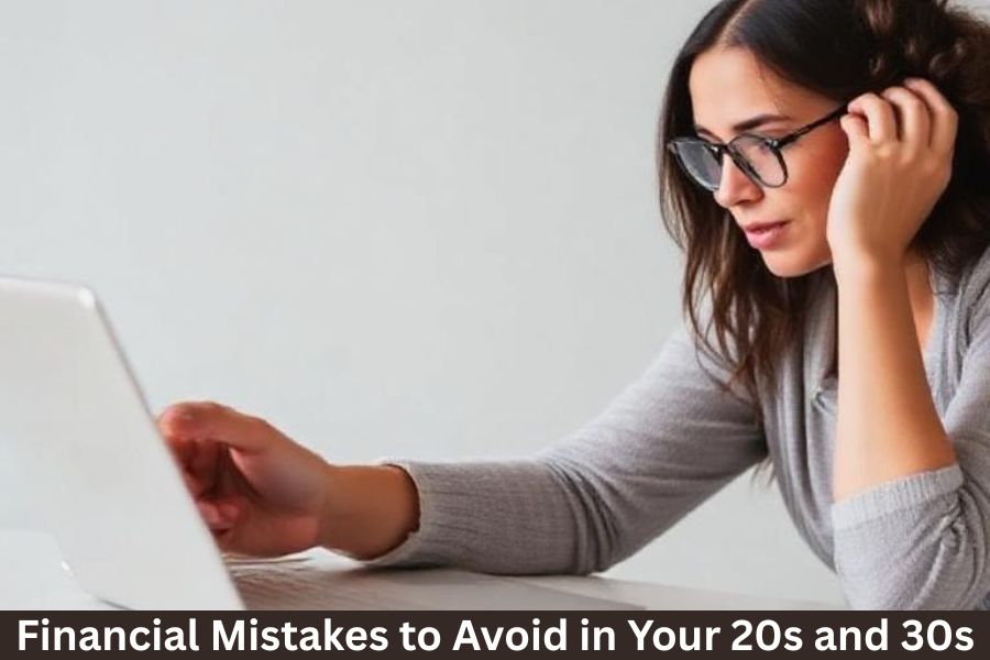 Financial Mistakes to Avoid in Your 20s and 30s