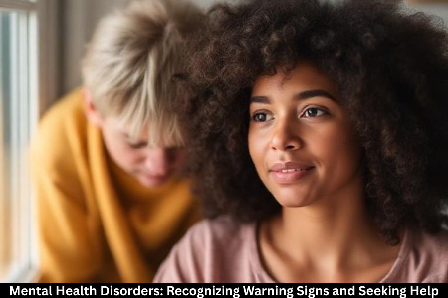 Mental Health Disorders: Recognizing Warning Signs and Seeking Help